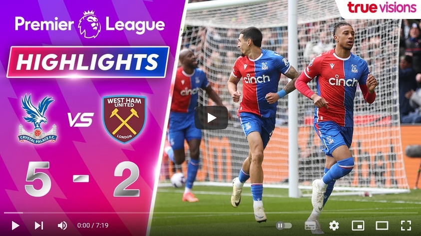 คลิปไฮไลท์  คริสตัล พาเลซ 5 - 2 เวสต์แฮมยูไนเต็ด | 21.04.2024