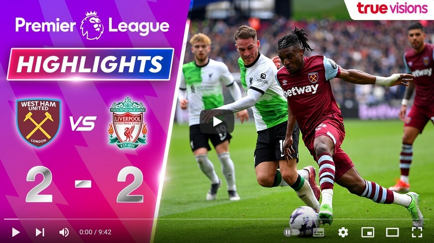 คลิปไฮไลท์  เวสต์แฮมยูไนเต็ด 2 - 2 ลิเวอร์พูล | 27.04.2024