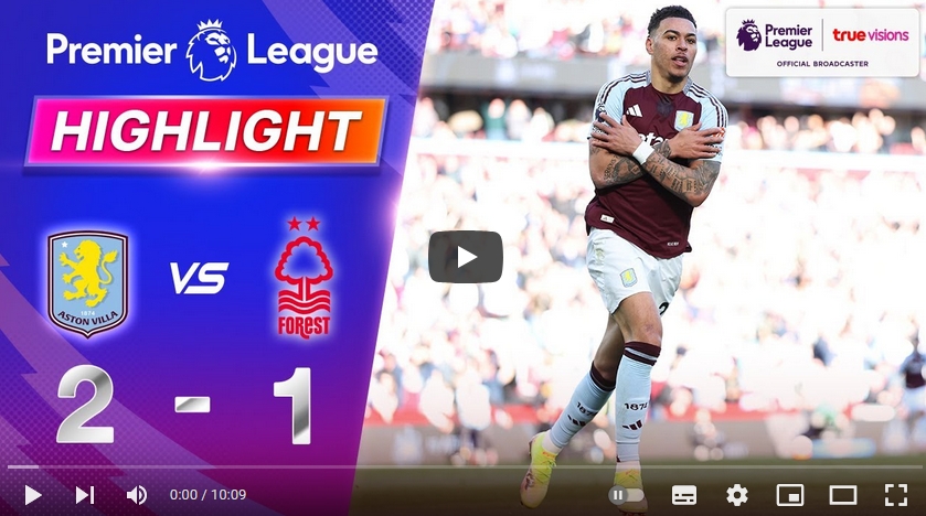 คลิปไฮไลท์  แอสตัน วิลล่า 2 - 1 น็อตติ้งแฮม ฟอเรสต์ | 05.04.2025